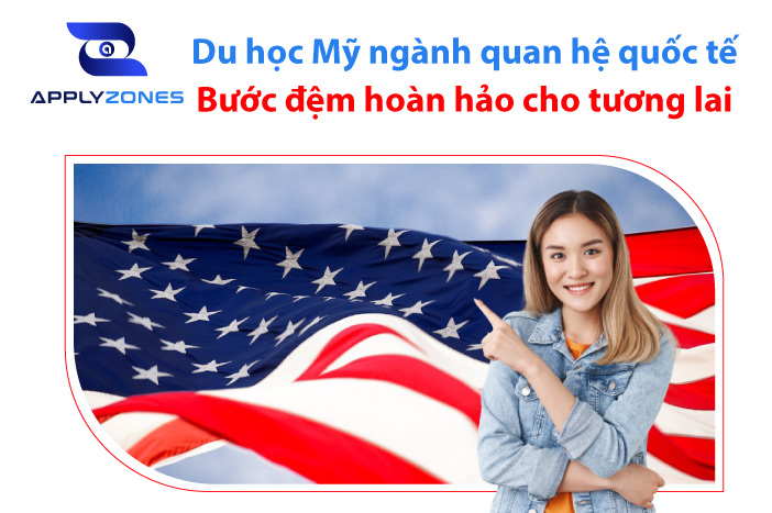 Du học Mỹ ngành quan hệ quốc tế: Bước đệm hoàn hảo cho tương lai